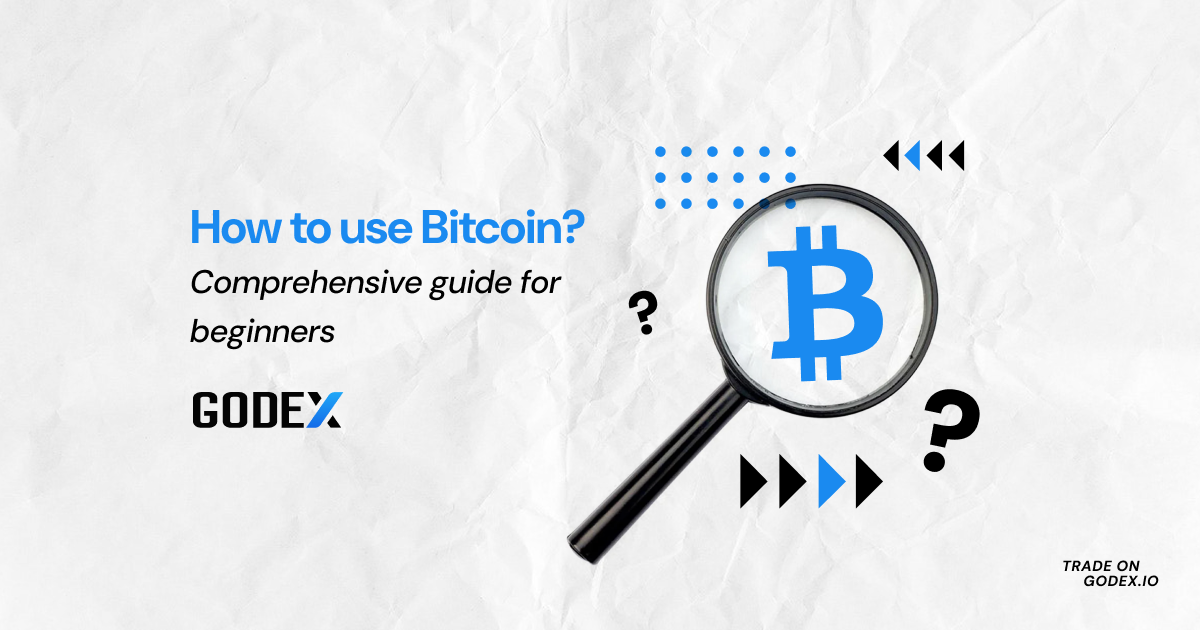 How to Use Bitcoin? Comprehensive Guide for Beginners | Godex.io