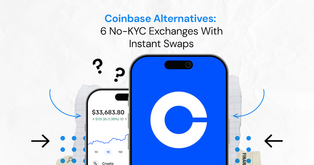Coinbase Alternatives_ 6 No-KYC Exchanges With Instant Swaps